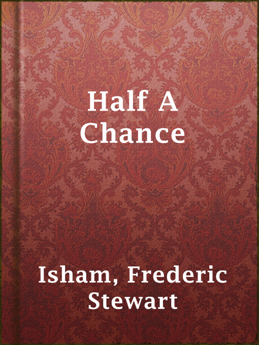 Title details for Half A Chance by Frederic Stewart Isham - Available